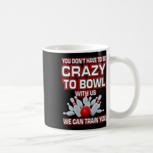Caneca De Café Você não precisa ser louco para jogar boliche cono