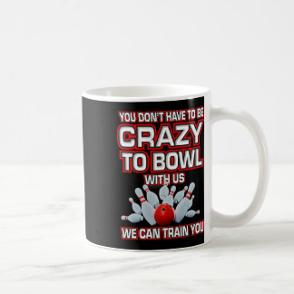 Caneca De Café Você não precisa ser louco para jogar boliche cono
