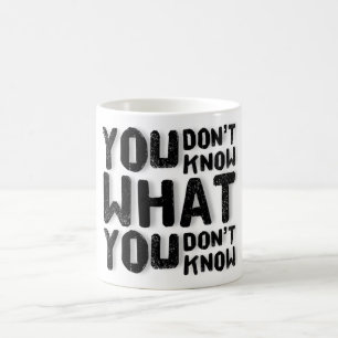 Caneca De Café Você não sabe o que não sabe