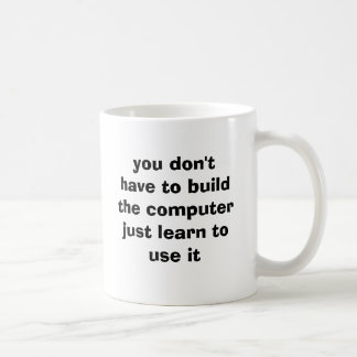Caneca De Café você não tem que construir o computerjust aprende…