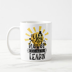 Caneca De Café Você nunca é velho demais para aprender, Motivação