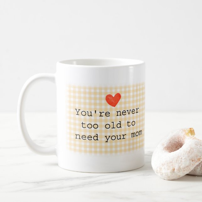 Caneca De Café Você Nunca é Velho Demais para Precisar da Sua Mãe (Com Donut)