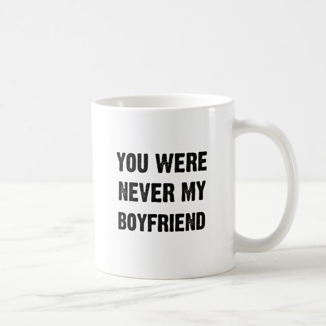 CANECA DE CAFÉ VOCÊ NUNCA FOI MEU NAMORADO (2) (Direita)