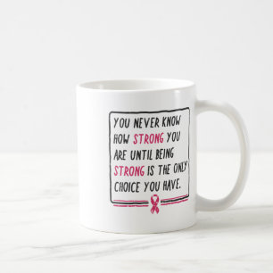 Caneca De Café Você Nunca Sabe Quão Forte Você É O Gi Do Cancer D