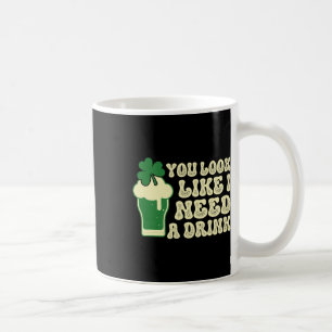 Caneca De Café Você Parece Que Precisa De Uma Bebida St. Patricks