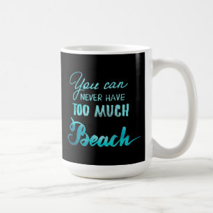 Caneca De Café Você pode nunca ter demasiada praia
