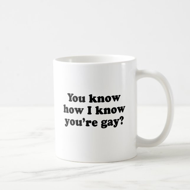 Caneca De Café Você sabe como eu sei que você é gay.png (Direita)