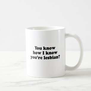 Caneca De Café Você sabe eu sei que você é uma lésbica?