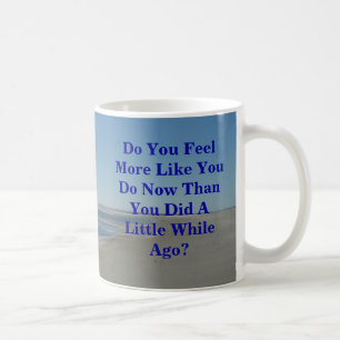 Caneca De Café Você sente mais como você fazer agora do que voc