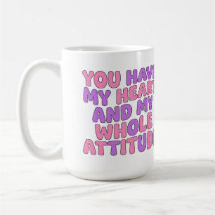 Caneca De Café Você Tem Meu Coração e Minha Atitude Toda Sassy 