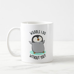 Caneca De Café Waddle Eu Faço Sem Você Engraçado Pun Pinguin