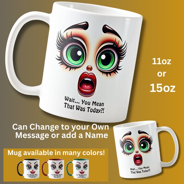 Caneca De Café Wait That Was Today? Fabulous Eyes Funny Face (Criador carregado)