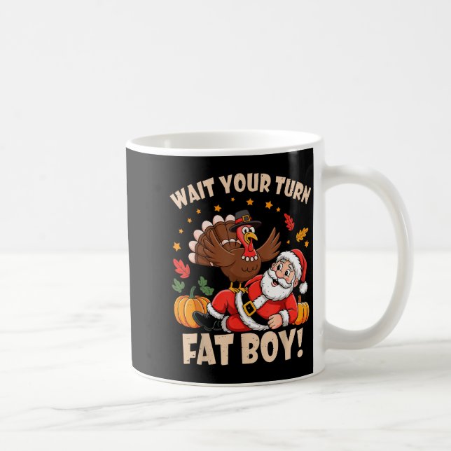 Caneca De Café Wait Your Turn Fat Boy Funny Thanksgiving Christma (Direita)