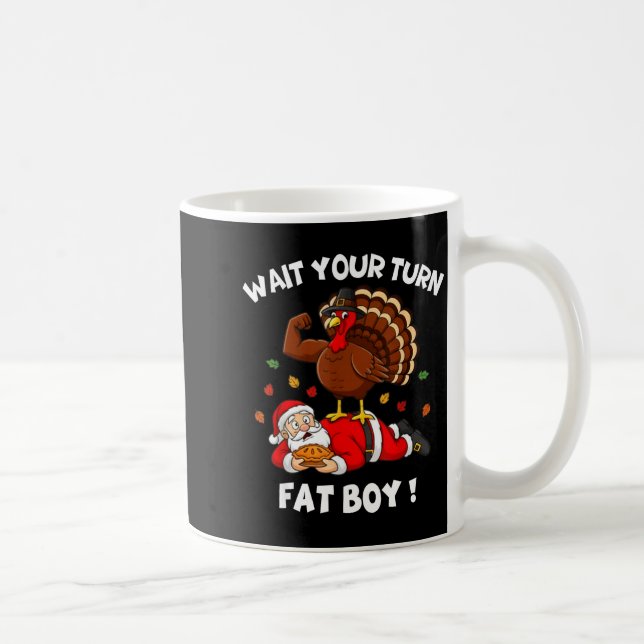 Caneca De Café Wait Your Turn Fat Boy Funny Thanksgiving Christma (Direita)