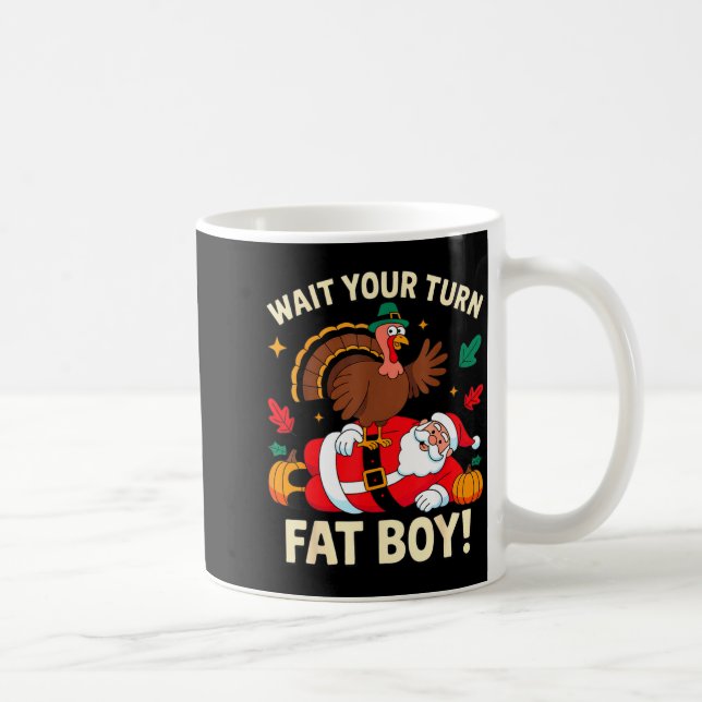 Caneca De Café Wait Your Turn Fat Boy Thanksgiving Christmas  (Direita)
