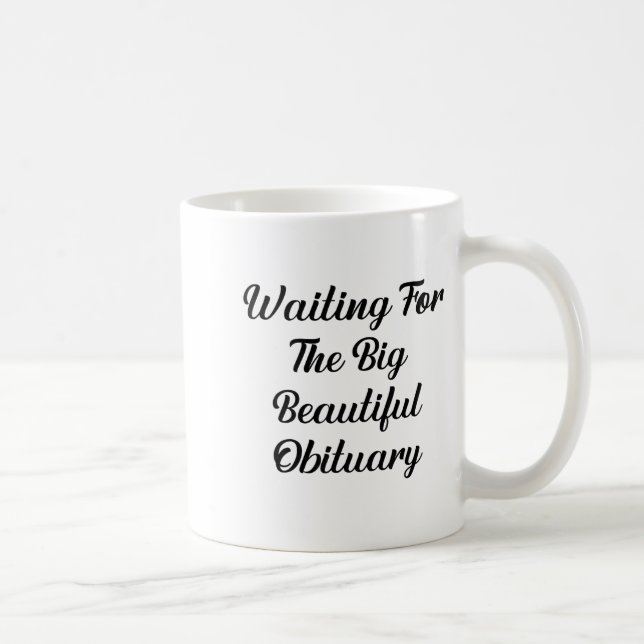 Caneca De Café Waiting For The Big Beautiful Obituary Funny Quote (Direita)