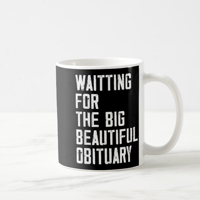 Caneca De Café Waiting For The Big Beautiful Obituary Funny Sayin (Direita)
