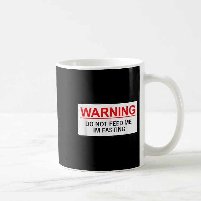 Caneca De Café Warning Do Not Feed Me I'm Fasting  (Direita)
