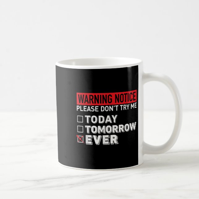 Caneca De Café Warning Notice Please Do Not Try Me Today Tomorrow (Direita)