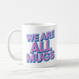 Caneca De Café "We Are All Mugs” Mug – Cheeky Ceramic Mug