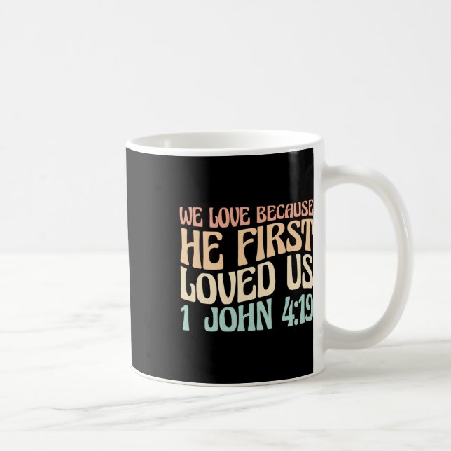 Caneca De Café We Love Because He First Loved Us  (Direita)
