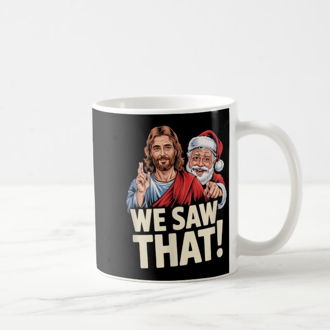 Caneca De Café We Saw That Santa And Jesus Are Always Watching Ch (Direita)