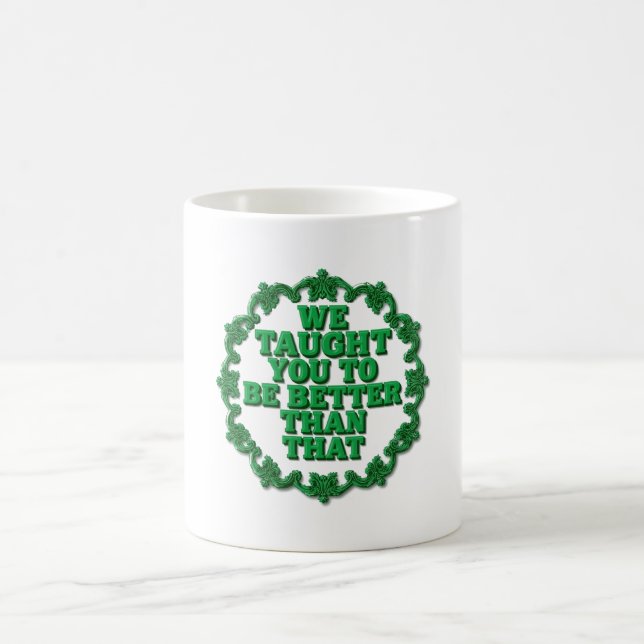 Caneca De Café We Taught You Better Than That (Centro)