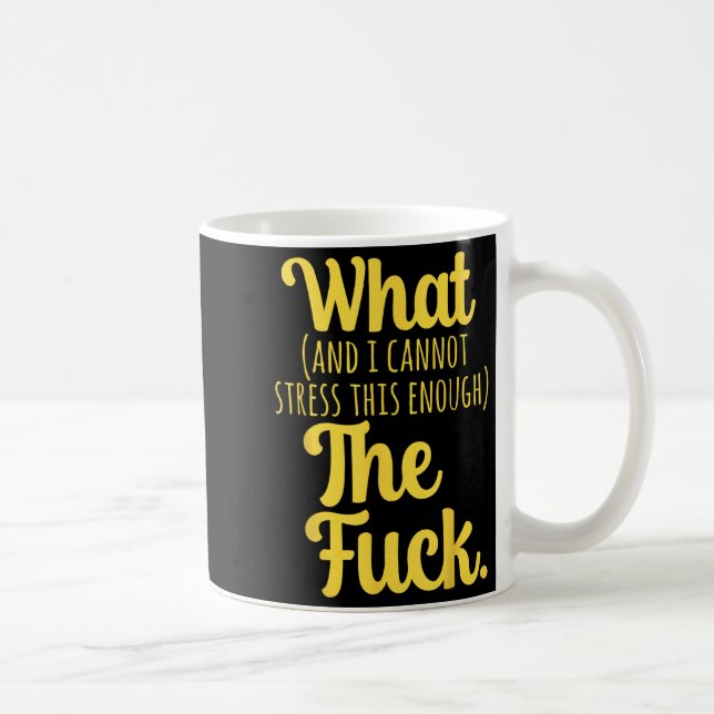 Caneca De Café What And I Cannot Stress This Enough The F Funny S (Direita)