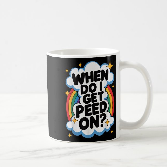 Caneca De Café When Do I Get Peed On Funny Sarcastic Inappropriat (Direita)