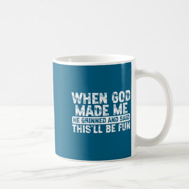 Caneca De Café When God Made Me He Grinned Said Fun Sarcastic Fun (Direita)