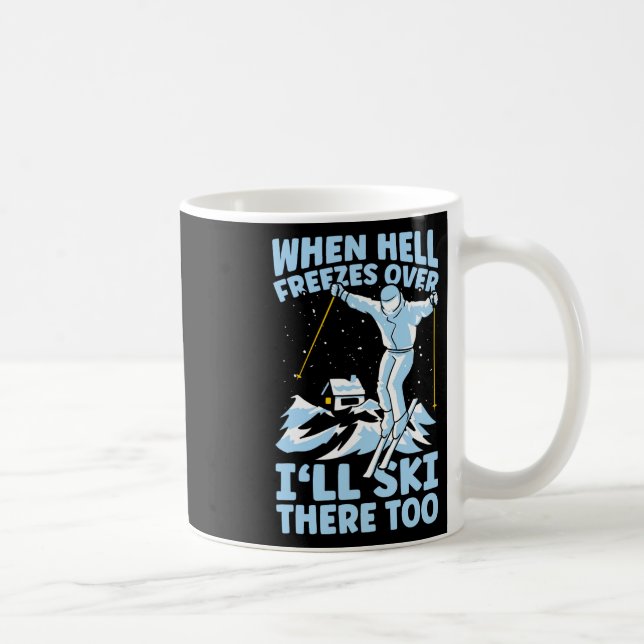 Caneca De Café When Hell Freezes Over I'll Ski There Too Skier Sk (Direita)