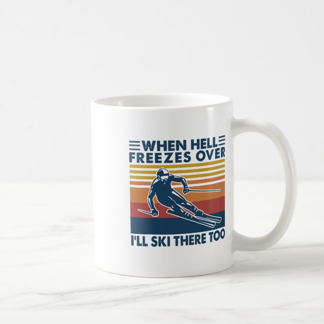 Caneca De Café When Hell Freezes Over I'll Ski There Too Skiing  (Direita)