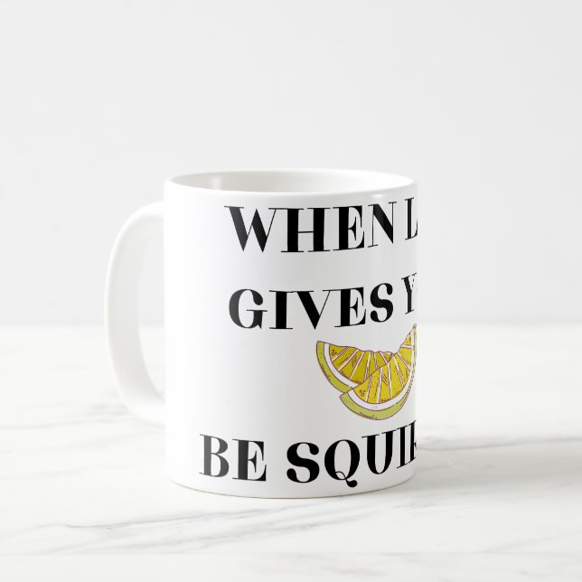 Caneca De Café When Life Gives You Lemons Be A Squirter (Frente Esquerda)