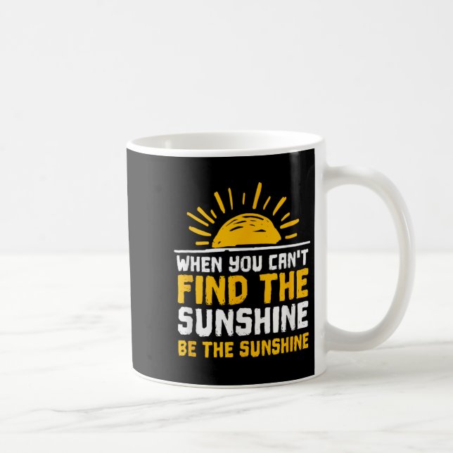 Caneca De Café When You Can't Find The Sunshine Be Sunshine For M (Direita)
