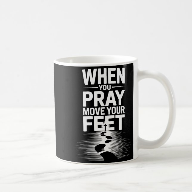 Caneca De Café When You Pray Move Your Feet Motivational Saying  (Direita)