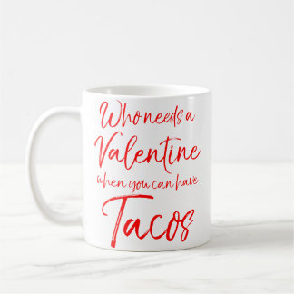 Caneca De Café Who Needs A Valentine When You Can Have Tacos Funn