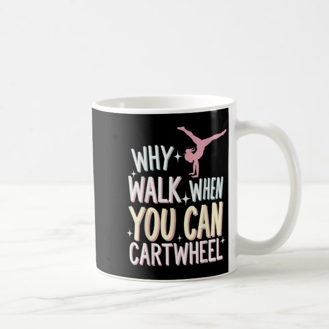 Caneca De Café Why Walk When You Can Cartwheel  (Direita)