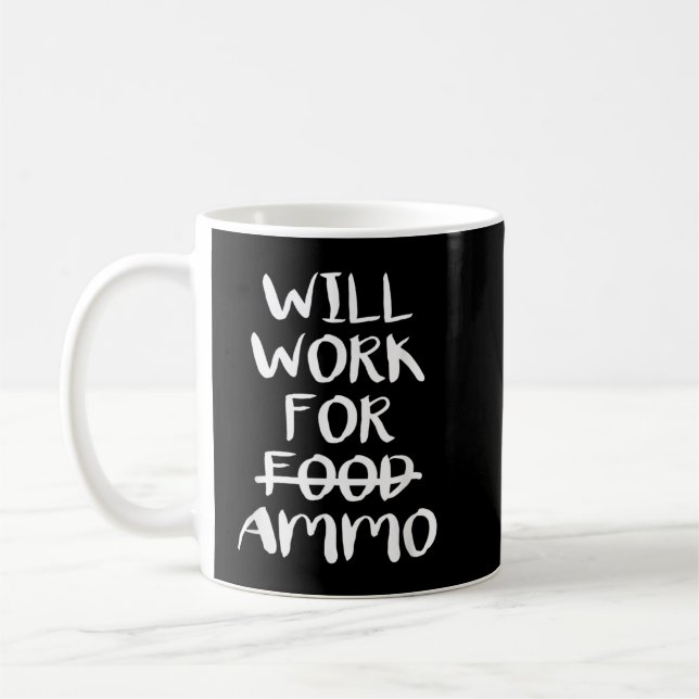 Caneca De Café Will Work For Ammo (Esquerda)