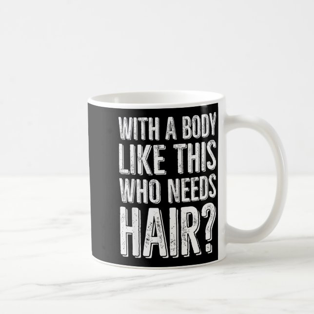 Caneca De Café With A Body Like This Who Needs Hair  (Direita)