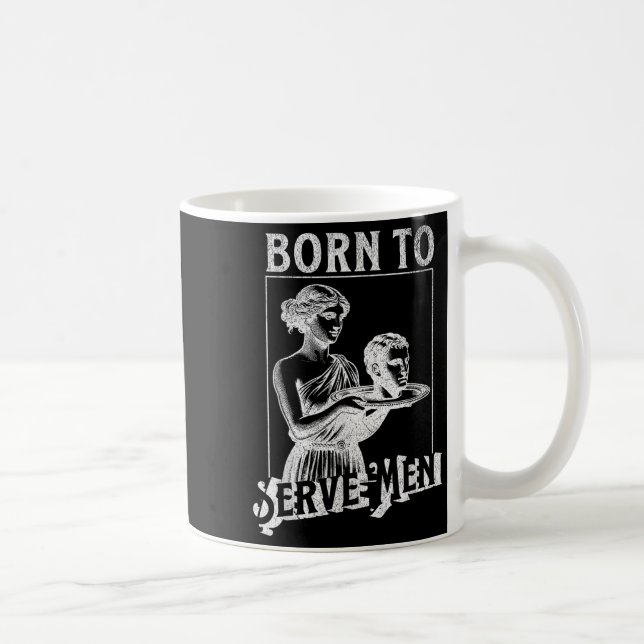 Caneca De Café Women Are Born To Serve Men Funny Retro Girl  (Direita)