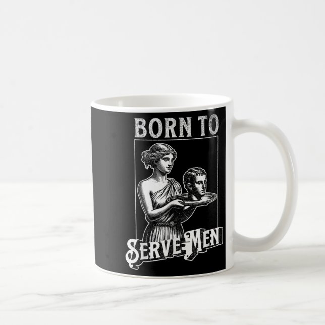Caneca De Café Women Are Born To Serve Men Funny Retro Girl  (Direita)