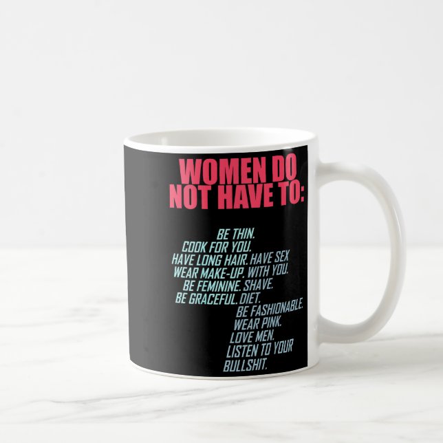 Caneca De Café Women Do Not Have To Feminist  (Direita)