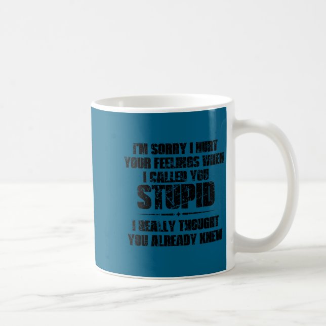 Caneca De Café Womens I'm Sorry I Hurt Your Feelings When I Calle (Direita)