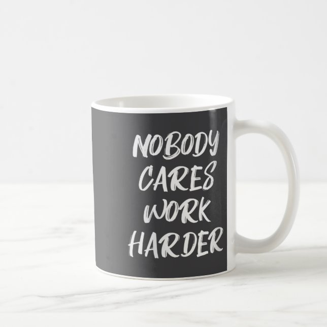 Caneca De Café Womens Nobody Cares Work Harder Sarcastic Motivati (Direita)