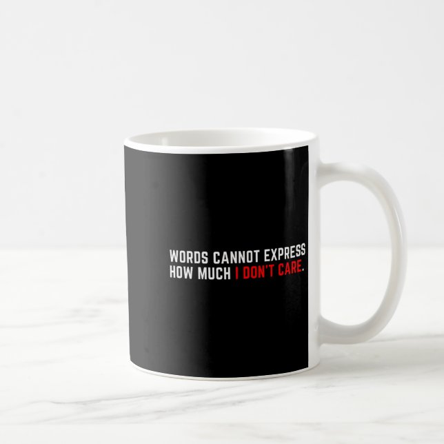 Caneca De Café Words Cannot Express How Much I Don't Care  (Direita)