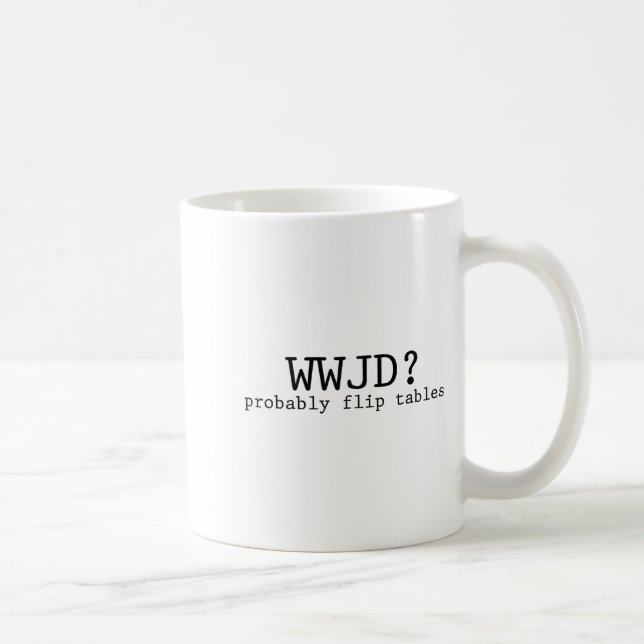 Caneca De Café Wwjd Probably Flip Tables Christian Humor  (Direita)