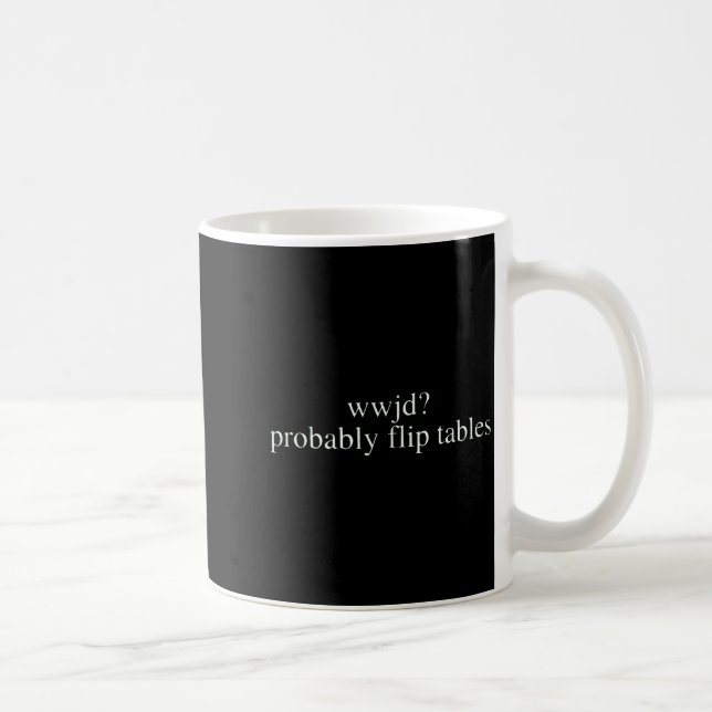 Caneca De Café Wwjd Probably Flip Tables Christian Humor  (Direita)