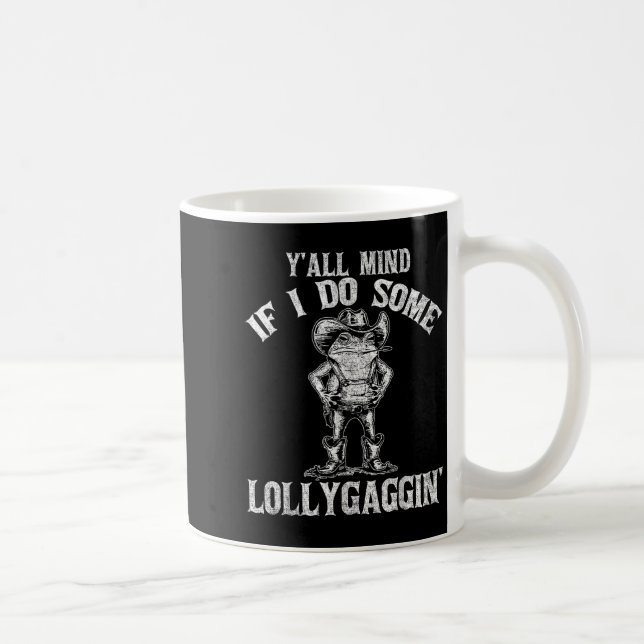Caneca De Café Y'all Mind If I Do Some Lollygagging Funny Cowboy  (Direita)