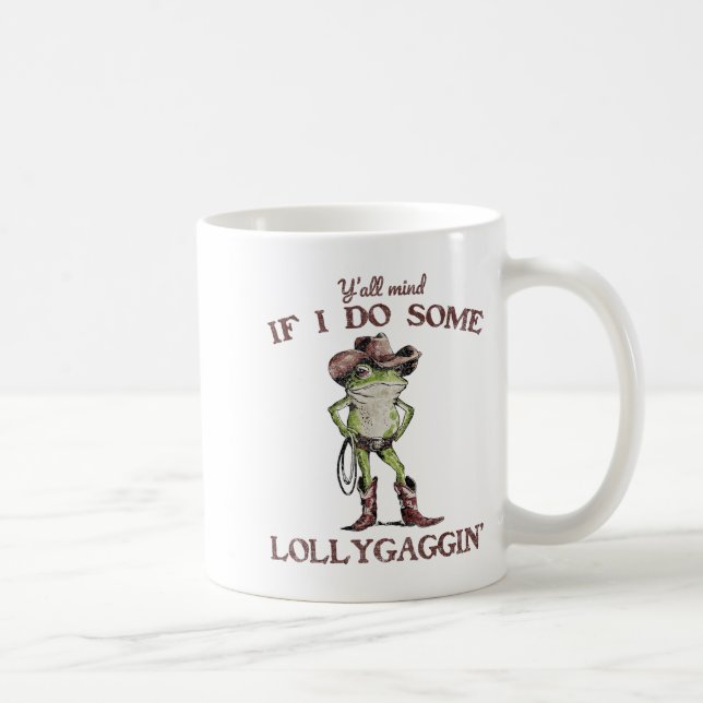 Caneca De Café Y'all Mind If I Do Some Lollygagging Funny Cowboy  (Direita)