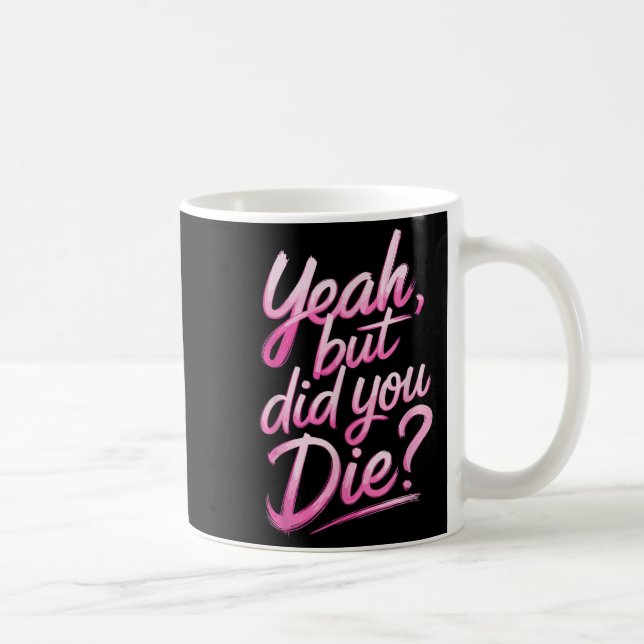 Caneca De Café Yeah But Did You Die_ Gym Fitness Motivation  (Direita)